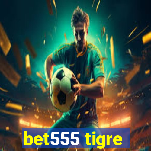 bet555 tigre